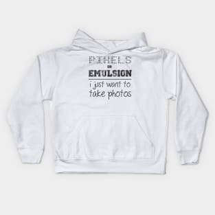 Pixels or Emulsion, I just want to take photos Kids Hoodie